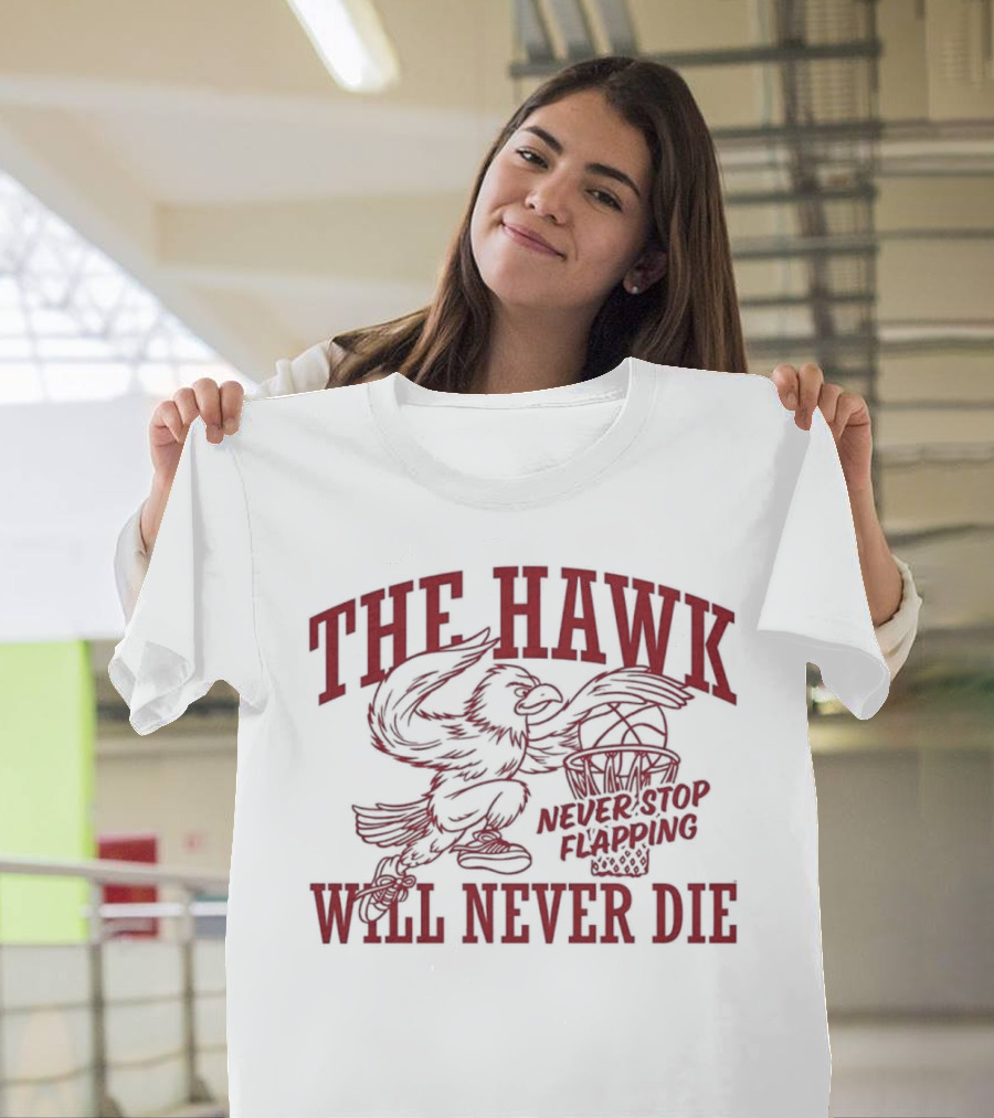 The Hawk Will Never Die Never Stop Flapping Basketball 2025 T-Shirt