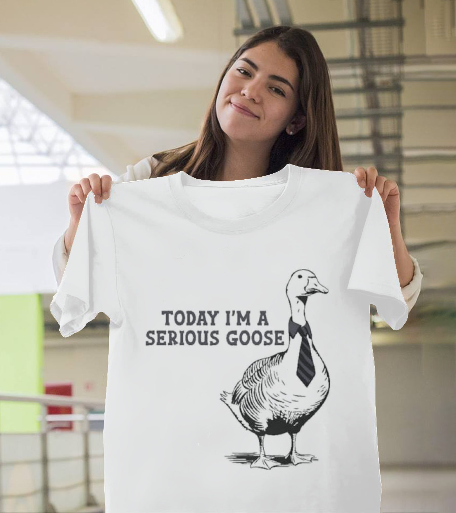 Today I’m A Serious Goose Tie Wearing T-Shirt