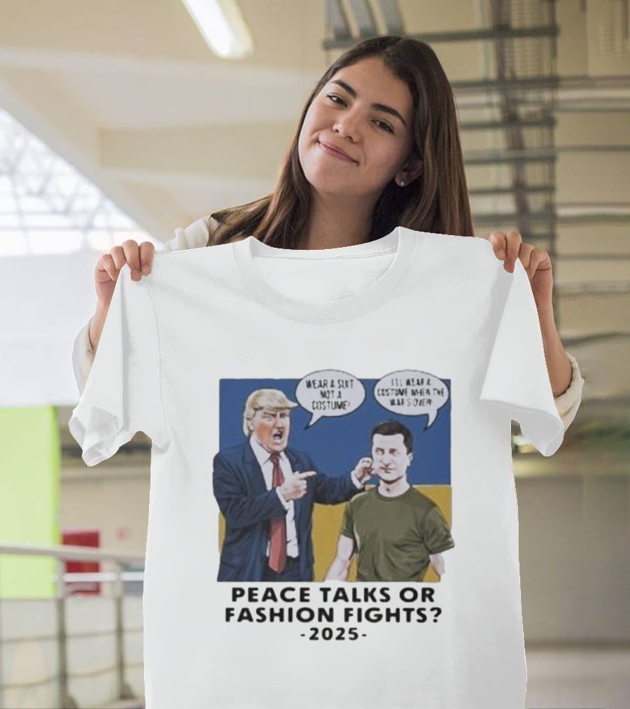 Peace Talks Or Fashion Fights 2025 Wear A Suit Not A Costume T-Shirt