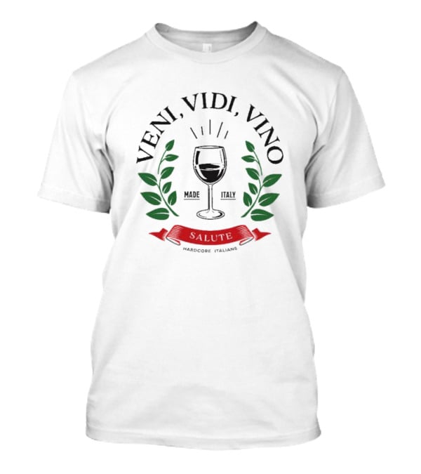 Veni Vidi Vino Made In Italy Hardcore Italians Wine Glass Laurel T-Shirt