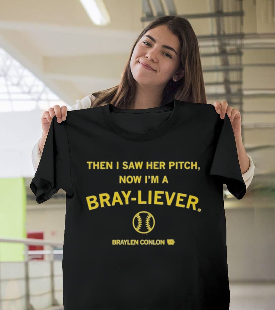 Then I Saw Her Pitch Now I'm A Bray Liever Braylen Conlon 13 Baseball T-Shirt