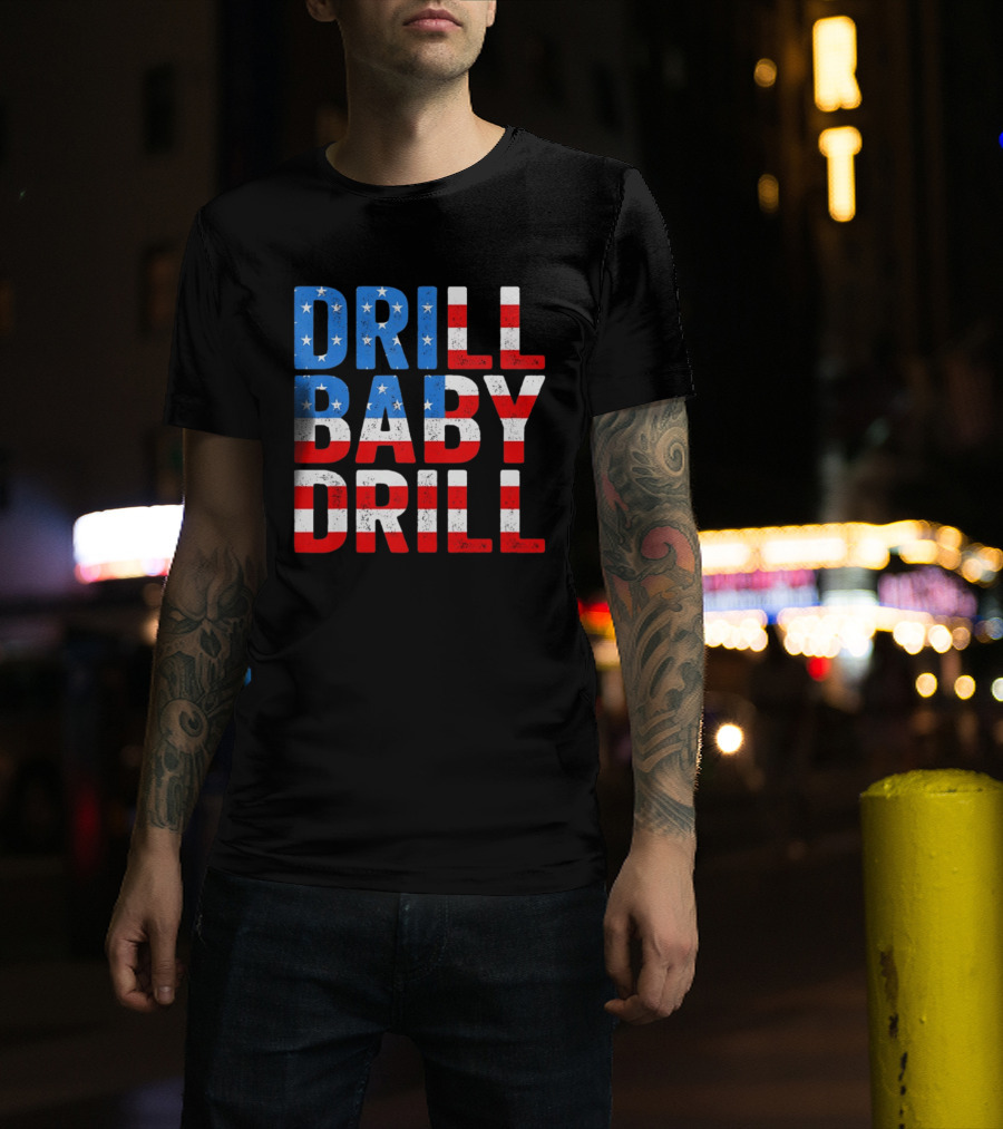 Drill Baby Drill Patriotic American Flag Colors Stars And Stripes T-Shirt