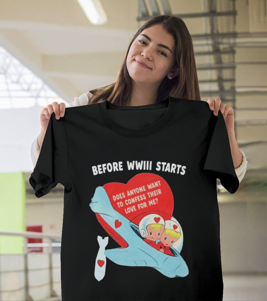 Before WWIII Starts Does Anyone Want To Confess Their Love For Me Retro Airplane T-Shirt