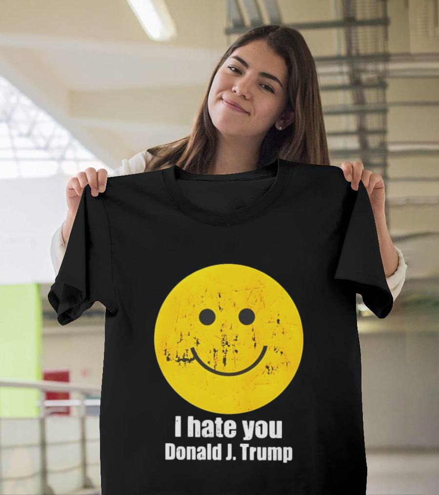 I Hate You Donald J Trump Smiley Face Emoji T-Shirt