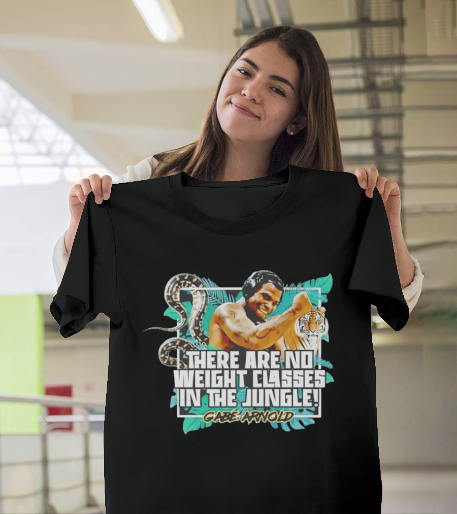 Gabe Arnold There Are No Weight Classes In The Jungle Tiger Snake Muscles Strength T-Shirt