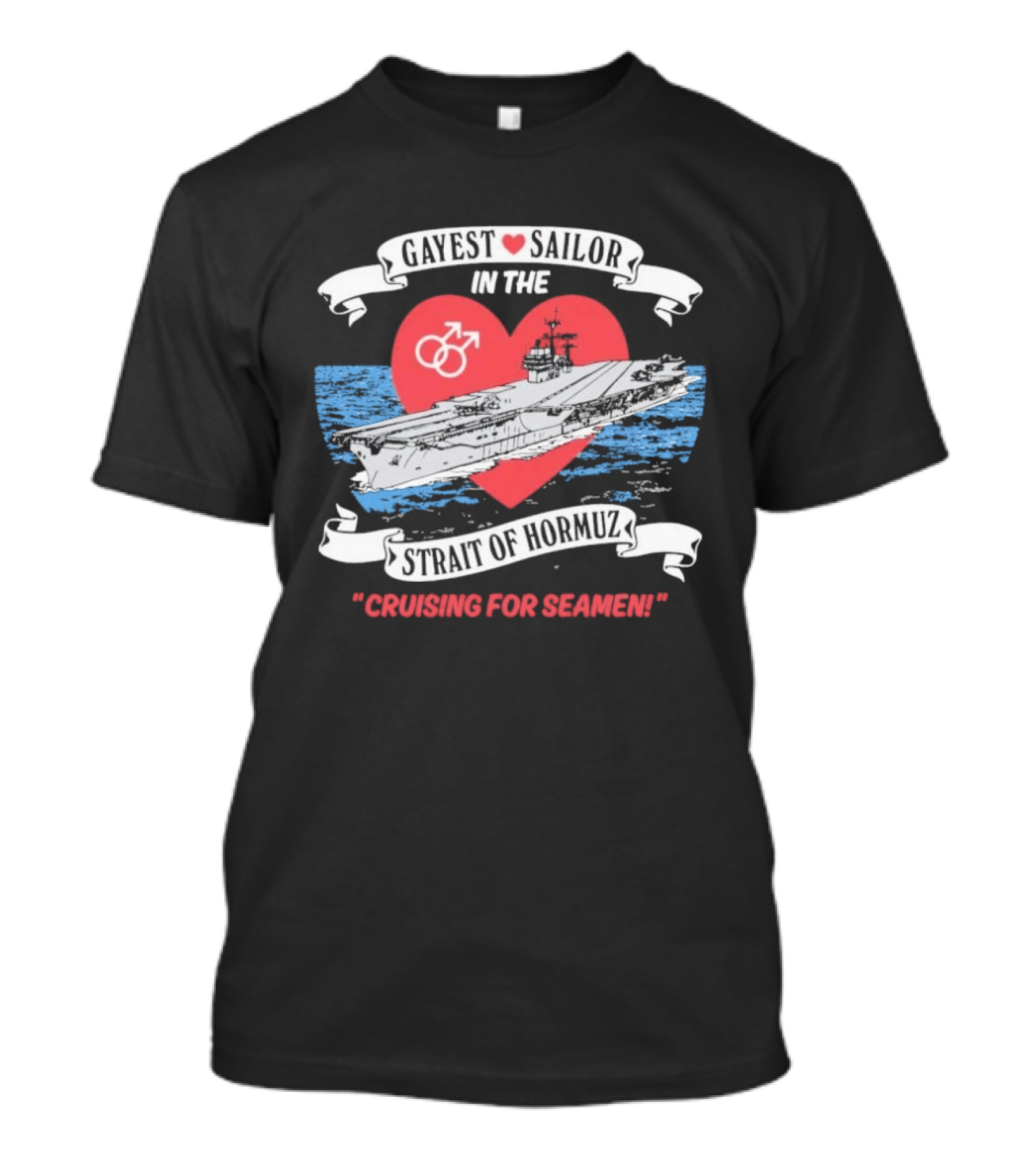 Gayest Sailor In The Strait Of Hormuz Cruising For Seamen T-Shirt