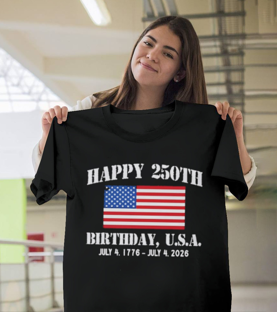 Happy 250th Birthday USA July 4 1776 To 2026 With American Flag T-Shirt