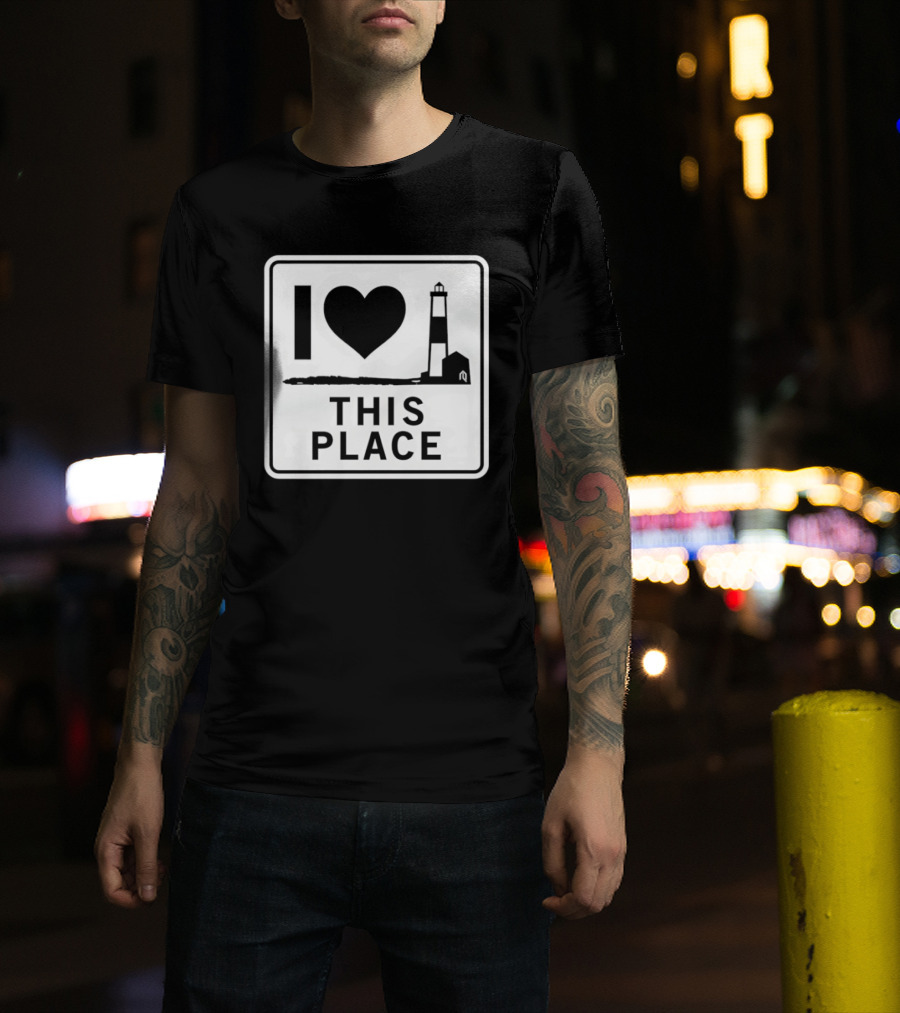 I Love This Place Lighthouse Sign T-Shirt