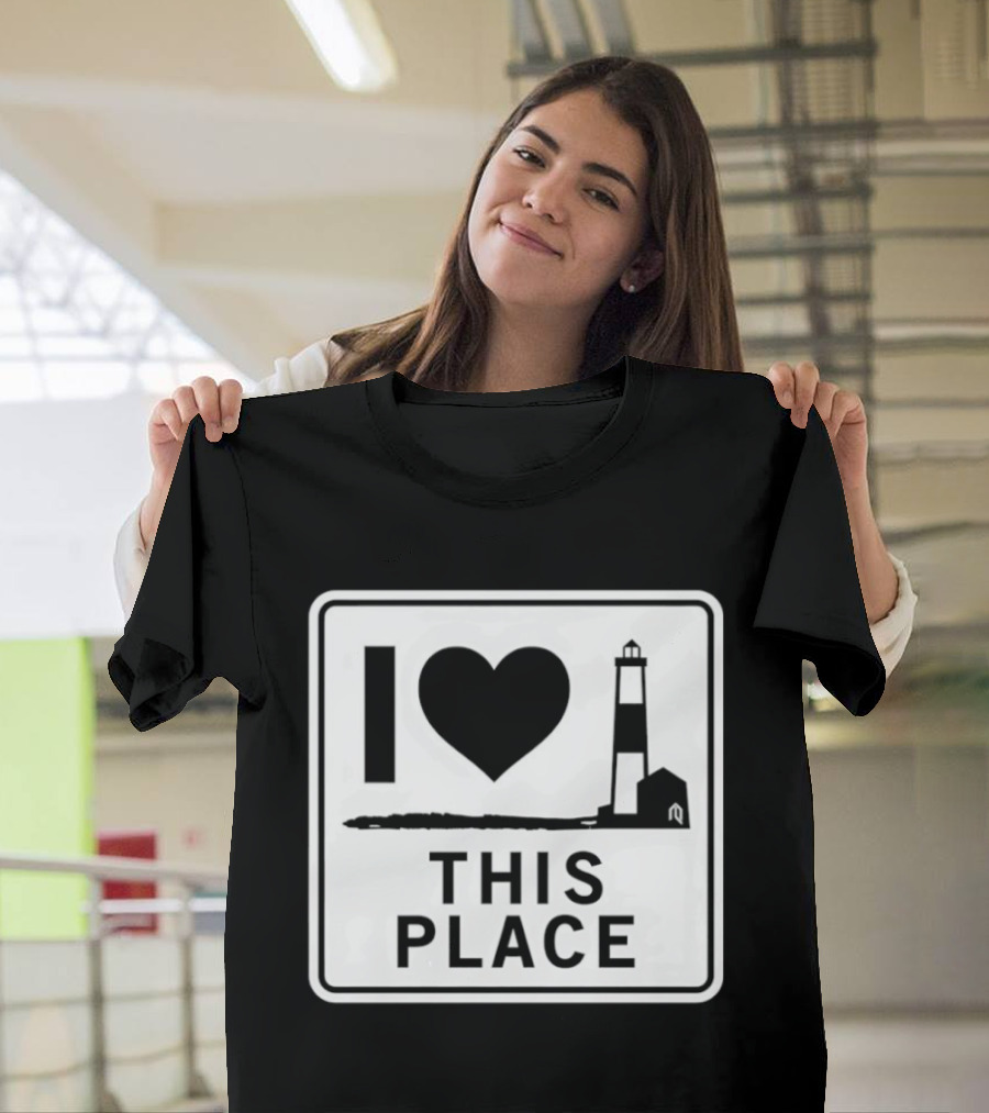 I Love This Place Lighthouse Sign T-Shirt