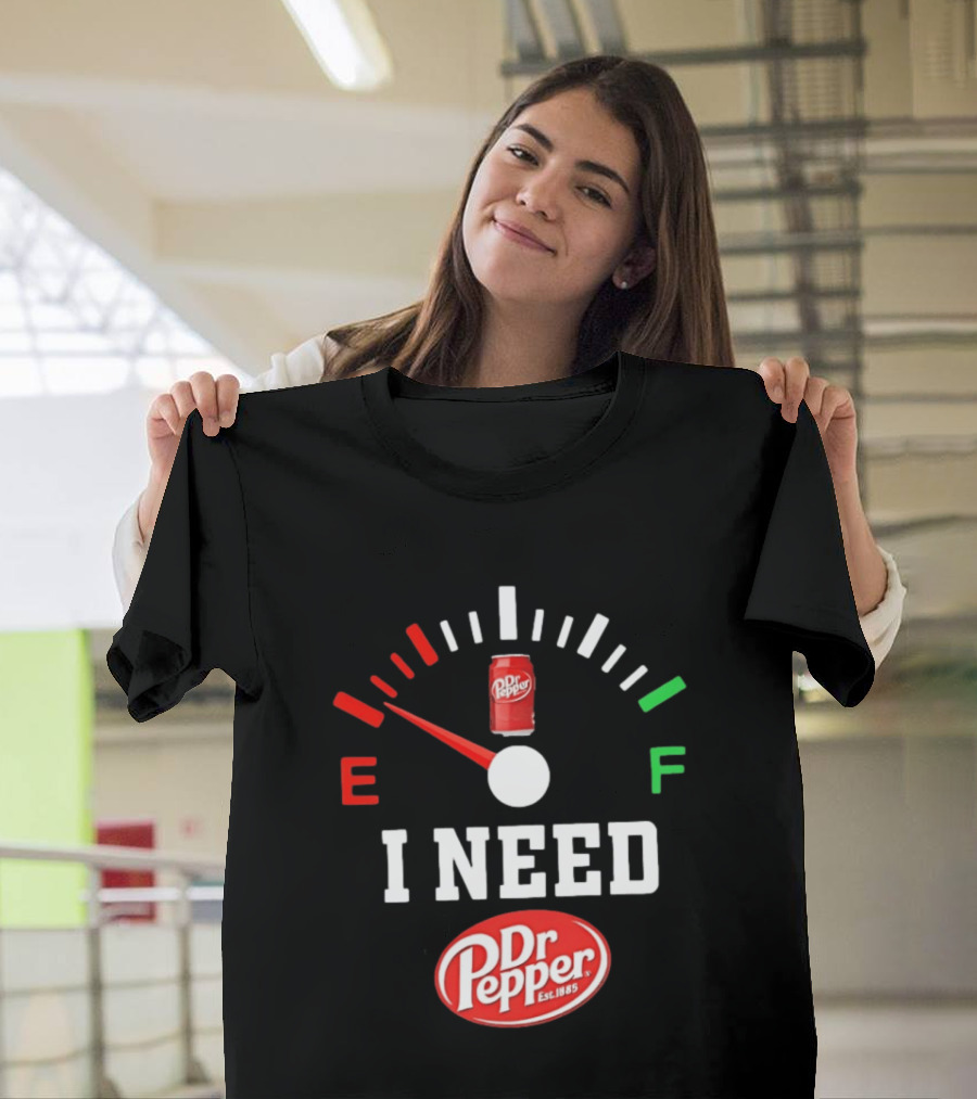 I Need Dr Pepper Est 1885 Fuel Gauge Can T-Shirt
