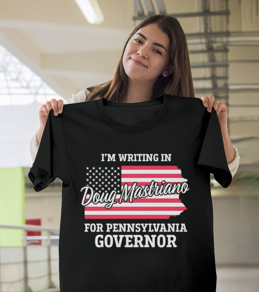 I'm Writing In Doug Mastriano For Pennsylvania Governor Campaign USA Flag T-Shirt