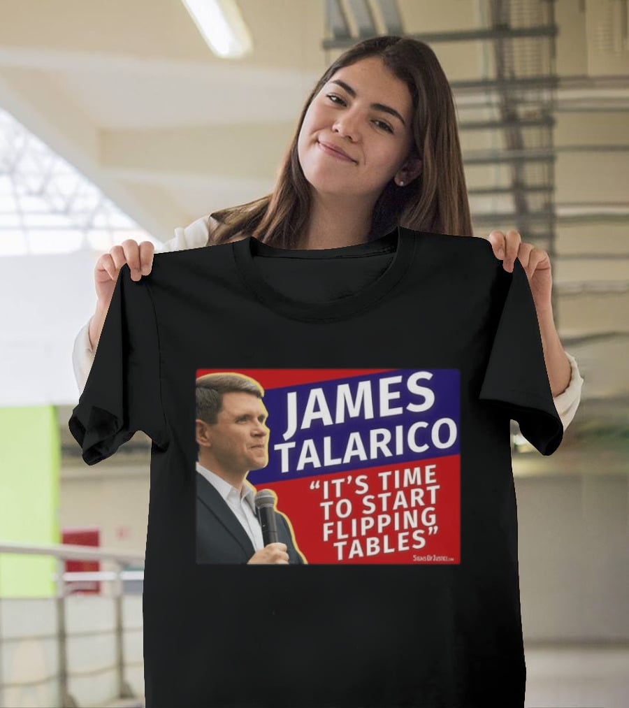 James Talarico It's Time To Start Flipping Tables Signs Of Justice T-Shirt