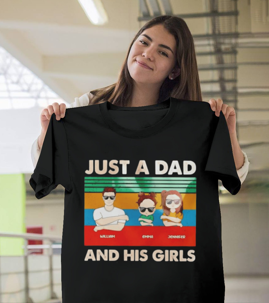 Just A Dad William Emma Jennifer And His Girls Trio With Sunglasses T-Shirt