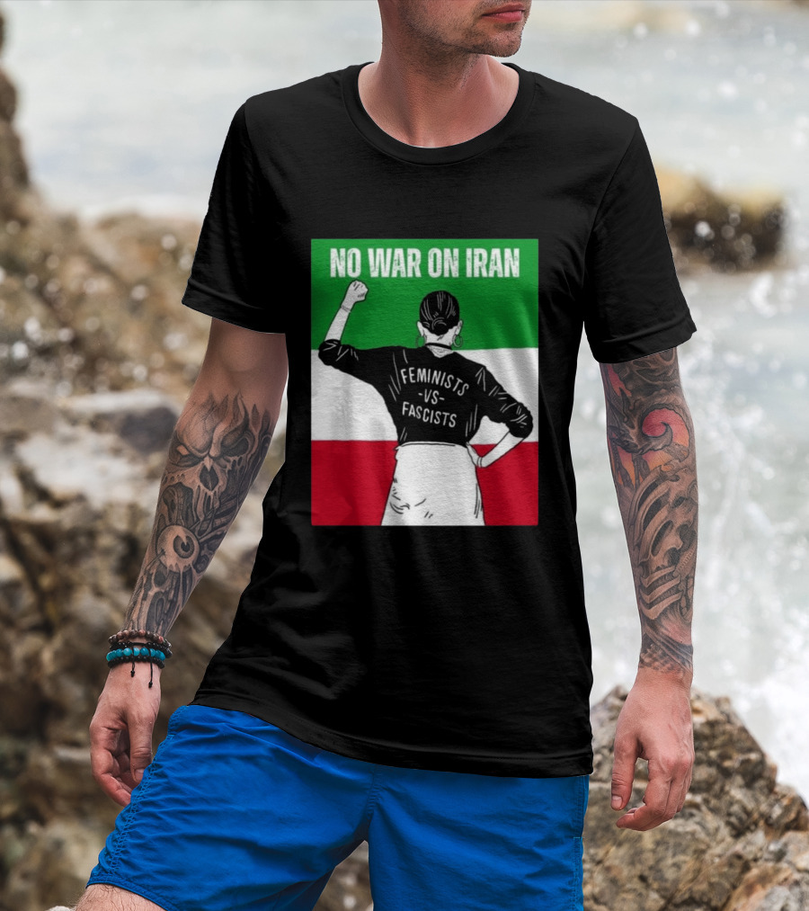 No War On Iran Feminists Vs Fascists Empowerment 2026 T-Shirt