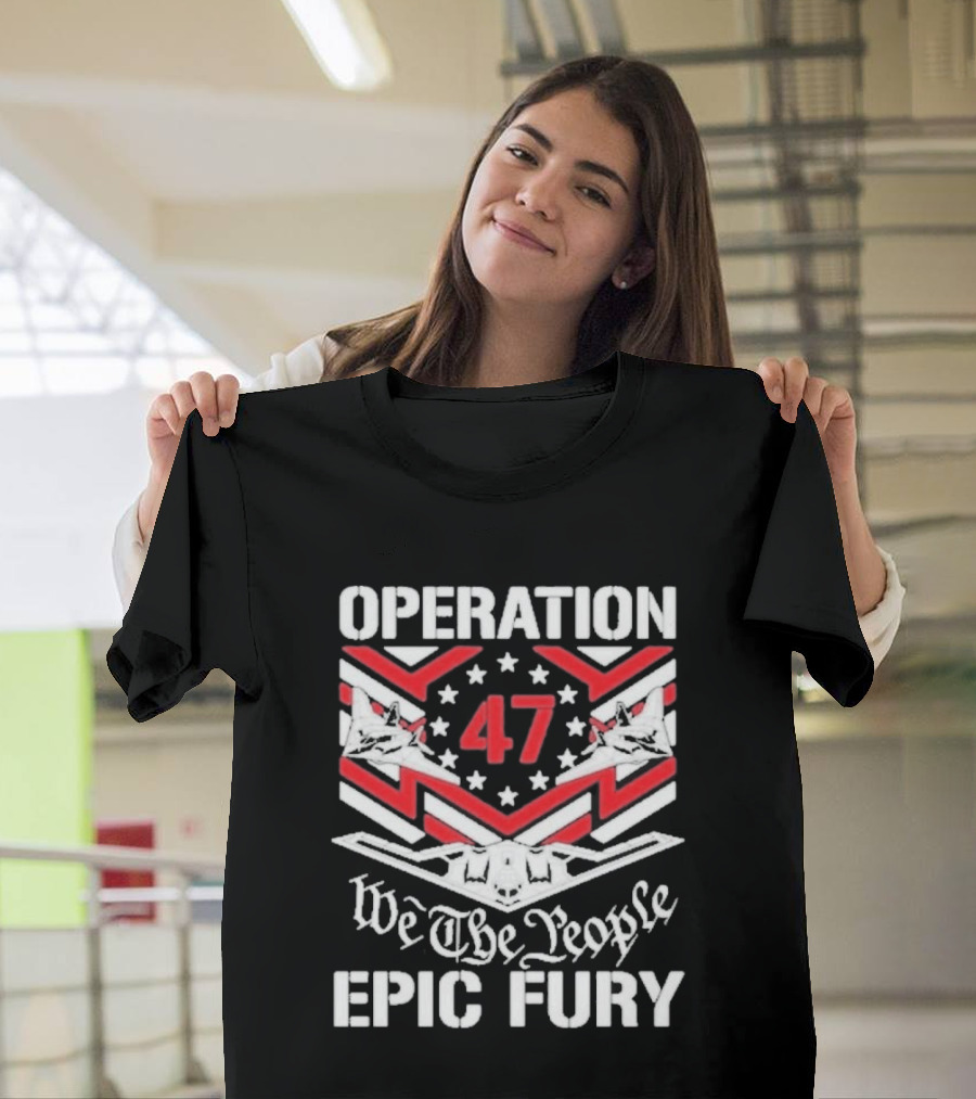 Operation 47 Epic Fury We The People T-Shirt