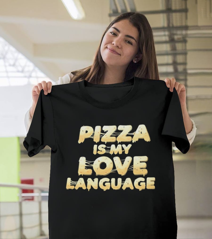 Pizza Is My Love Language Cheesy Font T-Shirt