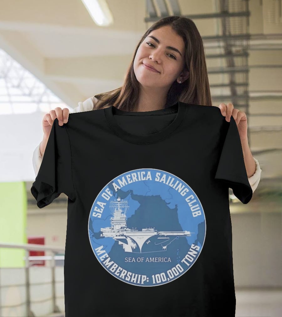 Sea Of America Sailing Club Membership 100000 Tons Naval Carrier T-Shirt