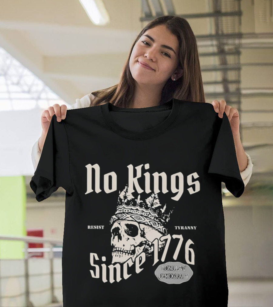 No Kings Resist Tyranny Since 1776 Long Live Democracy T-Shirt