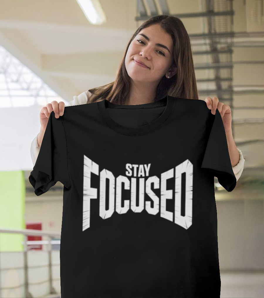 Stay Focused Distressed Block Letter Motivation T-Shirt