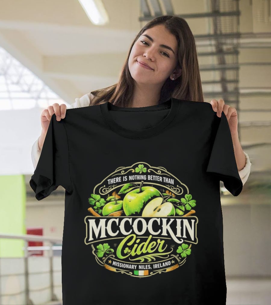 There Is Nothing Better Than Mccockin Cider Missionary Niles Ireland Irish Green Apple T-Shirt