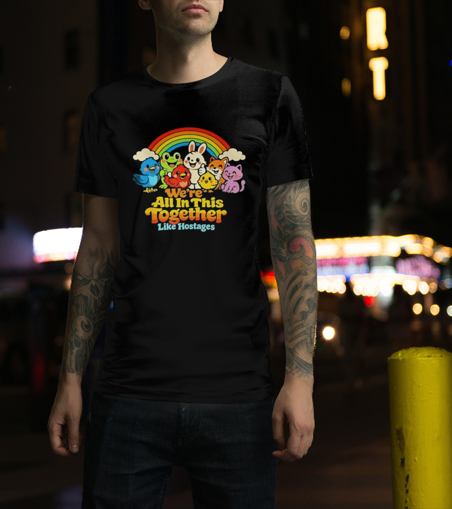 We're All In This Together Like Hostages Rainbow Cartoon Animals T-Shirt