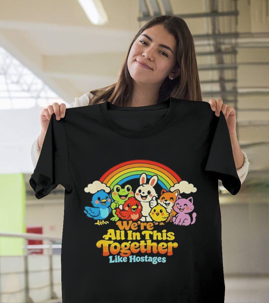 We're All In This Together Like Hostages Rainbow Cartoon Animals T-Shirt