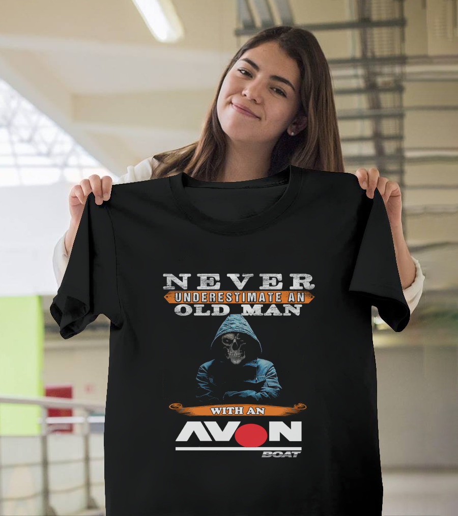 NEVER UNDERESTIMATE AN OLD MAN WITH AN AVON BOAT T-Shirt