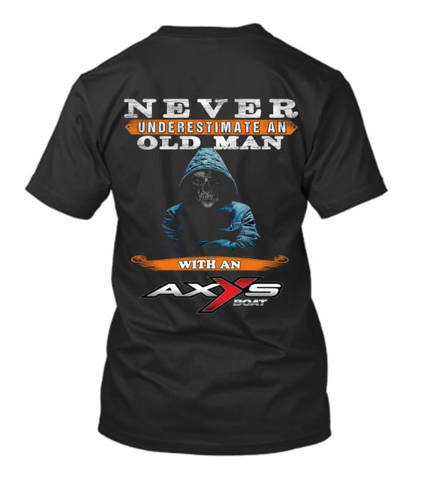 NEVER UNDERESTIMATE AN OLD MAN WITH AN AXXS BOAT T-Shirt