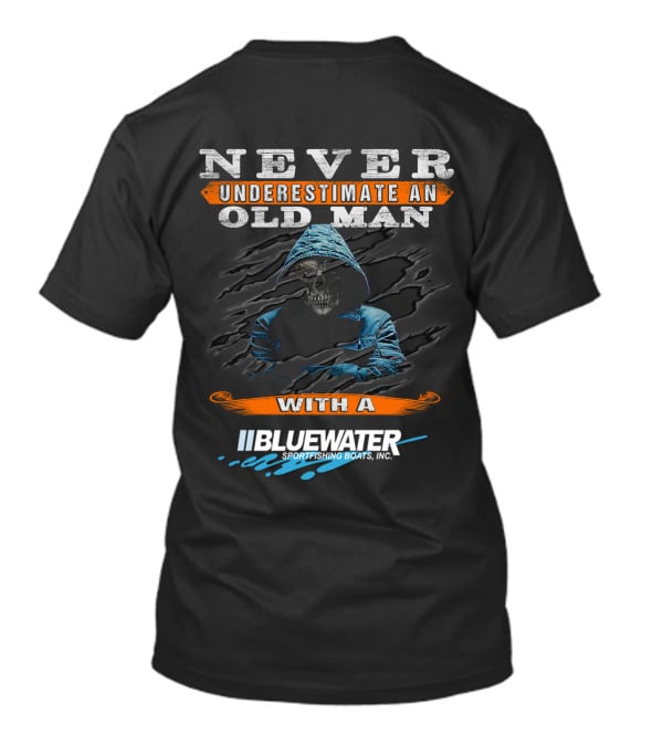 NEVER UNDERESTIMATE AN OLD MAN WITH A BLUEWATER SPORTFISHING BOATS, INC T-Shirt