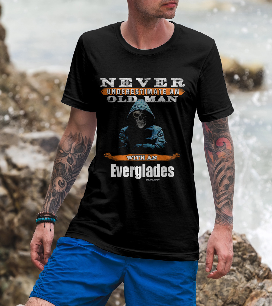 NEVER UNDERESTIMATE AN OLD MAN WITH AN EVERGLADES BOAT T-Shirt