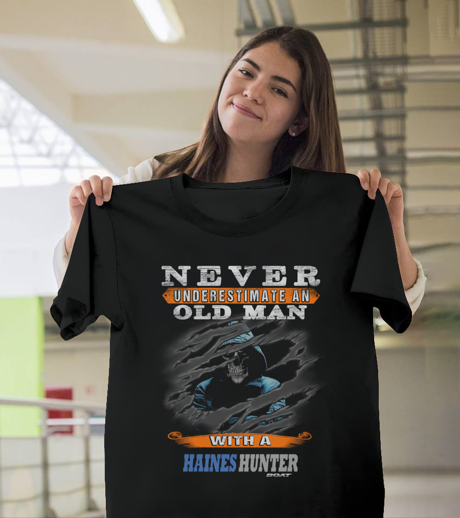 Never Underestimate an Old Man with a Haines Hunter Boat T-Shirt