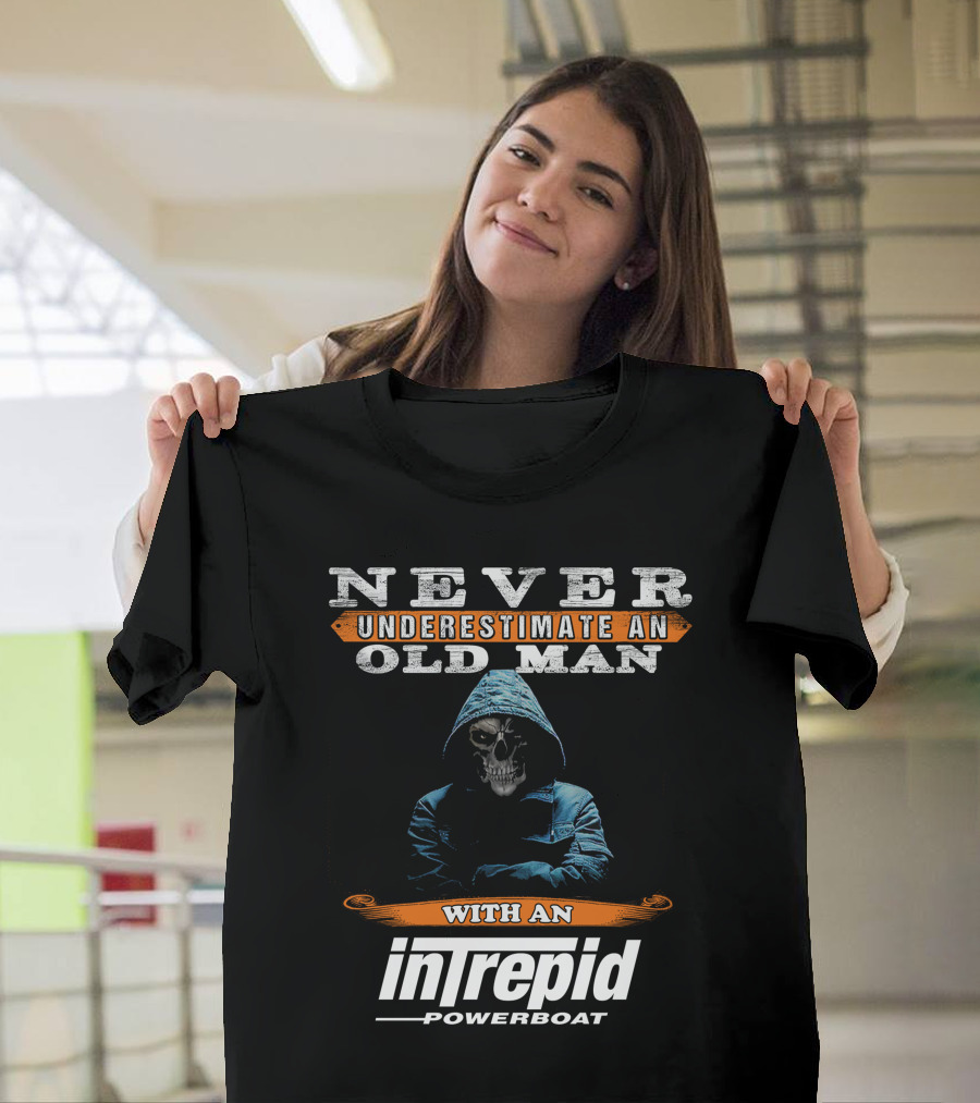 NEVER UNDERESTIMATE AN OLD MAN WITH AN INTREPID POWERBOAT T-Shirt