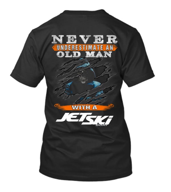 NEVER UNDERESTIMATE AN OLD MAN WITH A JETSKI BOAT T-Shirt