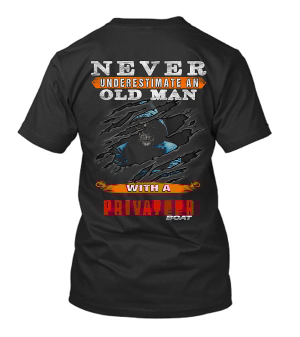 NEVER UNDERESTIMATE AN OLD MAN WITH A PRIVATEER BOAT T-Shirt