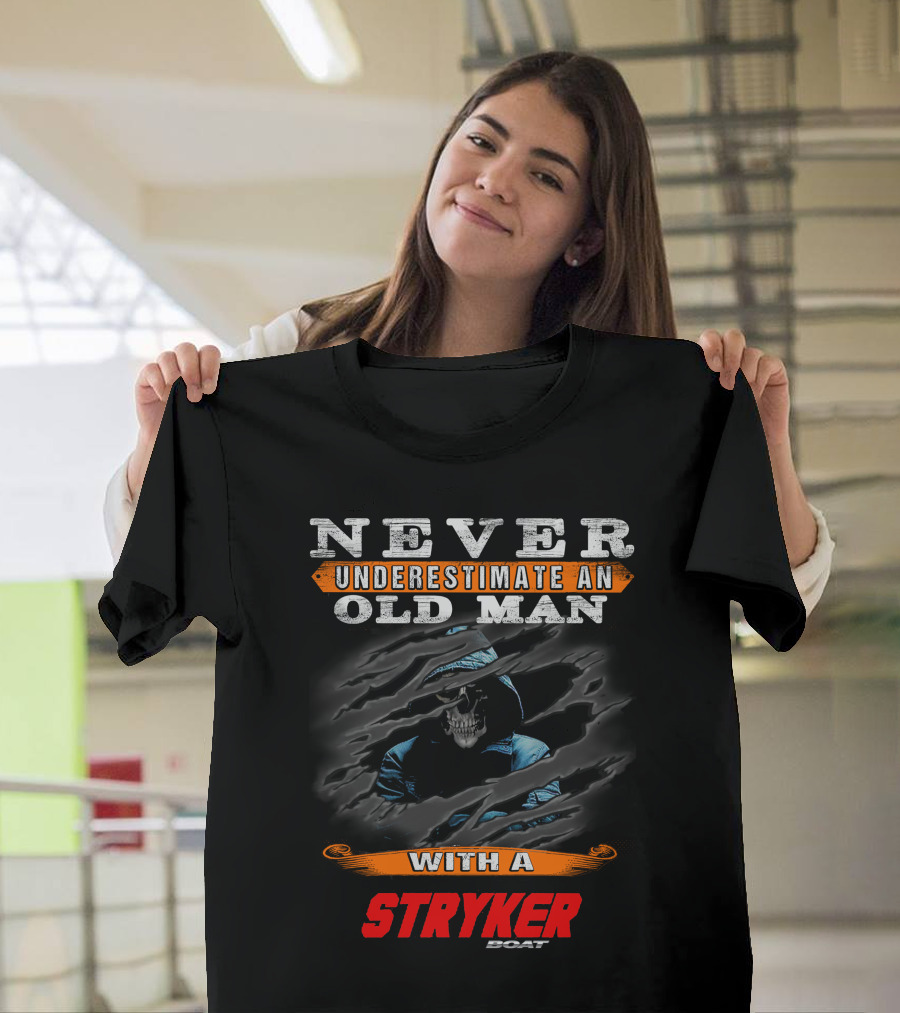 NEVER UNDERESTIMATE AN OLD MAN WITH A STRYKER BOAT T-Shirt