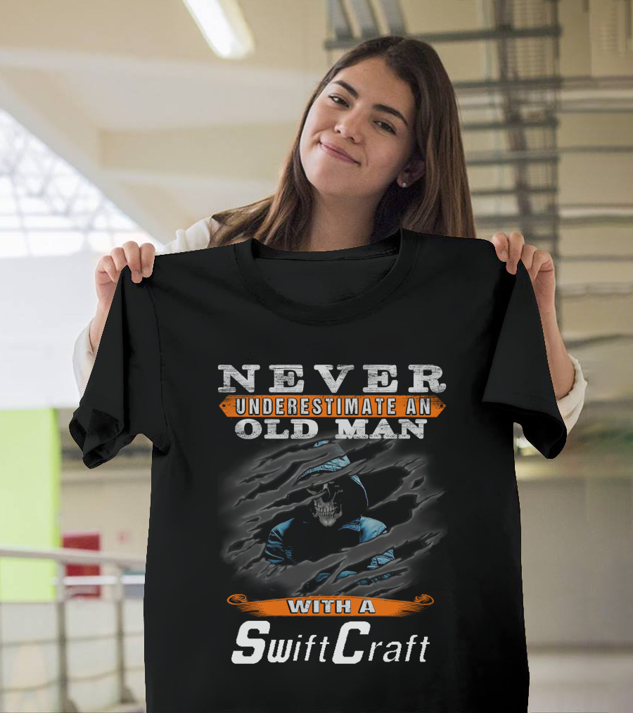 NEVER UNDERESTIMATE AN OLD MAN WITH A SwiftCraft T-Shirt