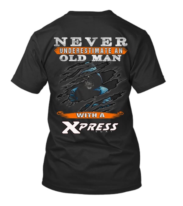 NEVER UNDERESTIMATE AN OLD MAN WITH A XPRESS BOAT T-Shirt