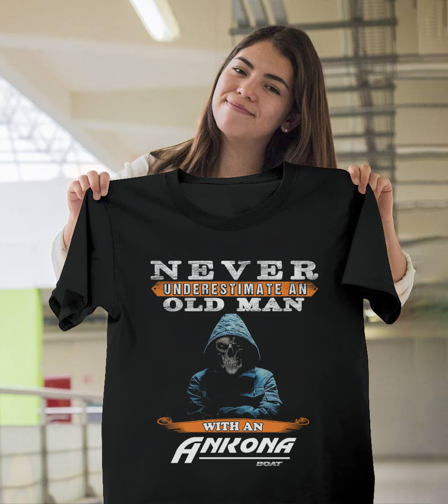 NEVER UNDERESTIMATE AN OLD MAN WITH AN ANKONA BOAT T-Shirt