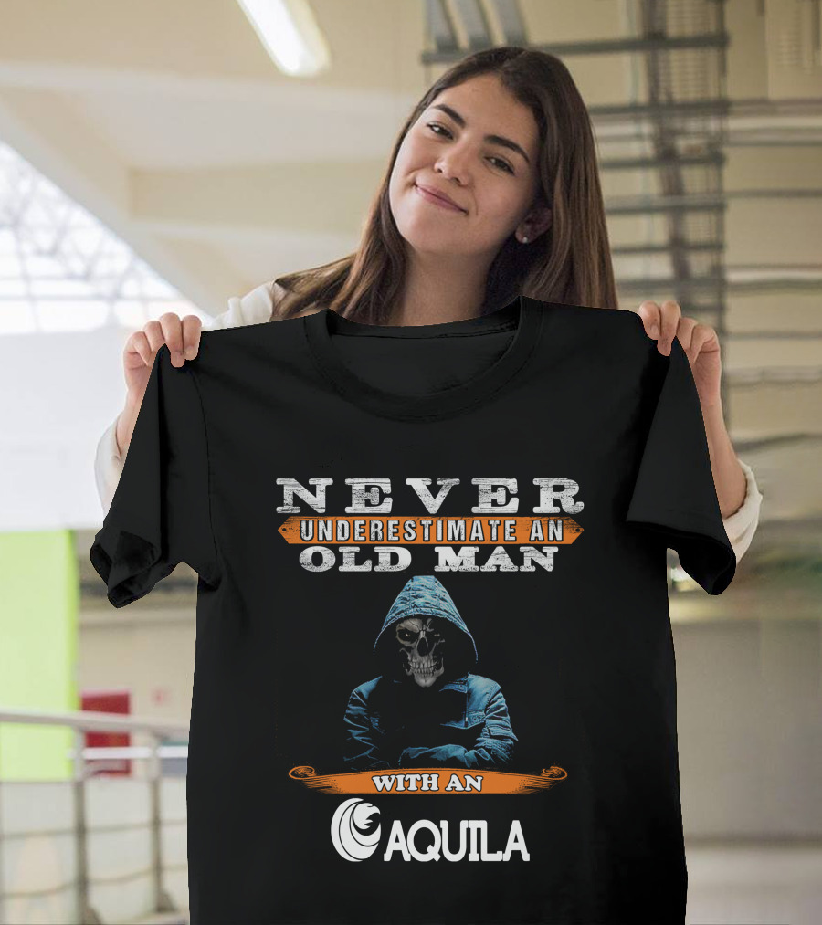 NEVER UNDERESTIMATE AN OLD MAN WITH AN AQUILA T-Shirt