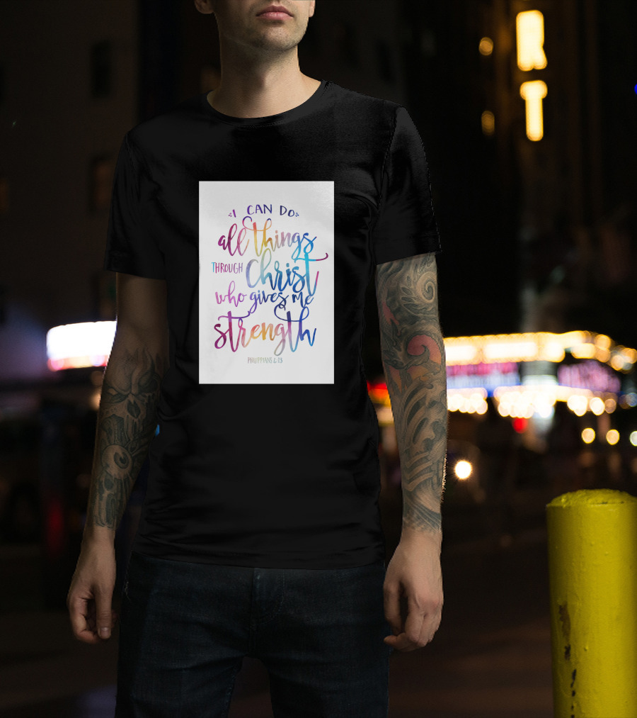 I Can Do All Things Through Christ Who Gives Me Strength Philippians 4:13 T-Shirt
