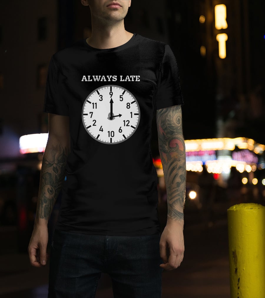 Always Late Clock Image With Classic Numerals T-Shirt