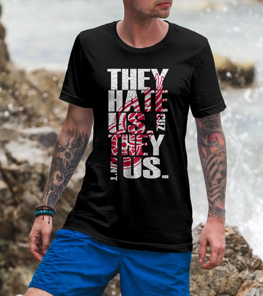 They Hate Us 'Cuz They Ain't Us Detroit Red Wings T-Shirt