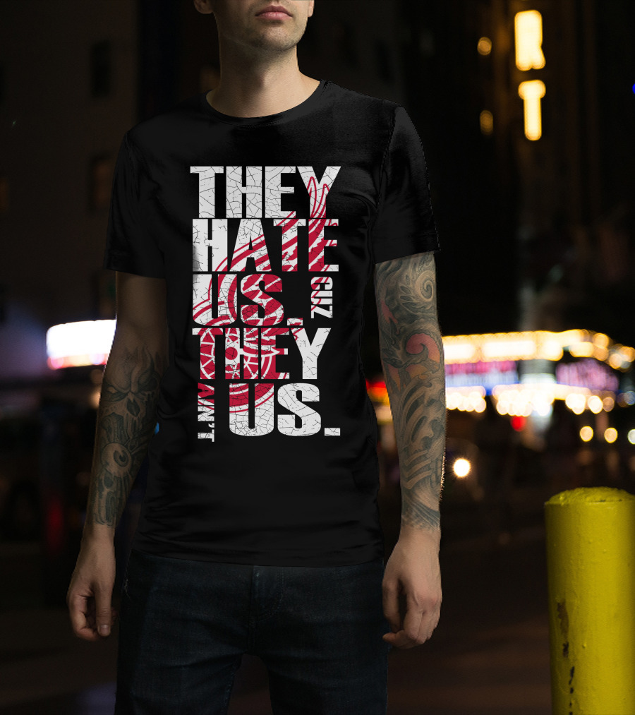 They Hate Us 'Cuz They Ain't Us Detroit Red Wings T-Shirt