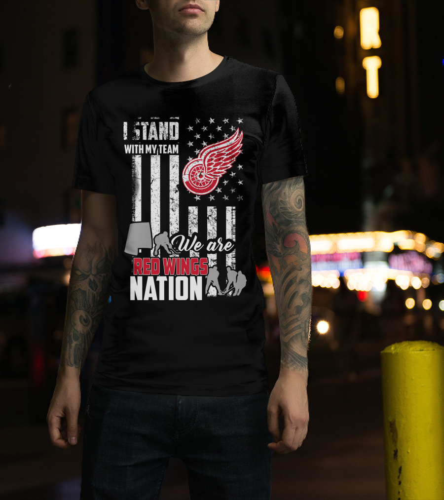 I Stand With My Team We Are Red Wings Nation Detroit Red Wings T-Shirt