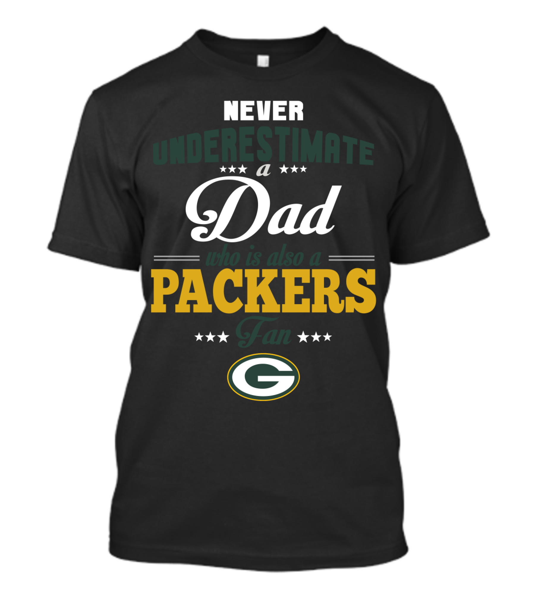 Never Underestimate A Dad Who Is Also A Packers Fan Green Bay Packers T-Shirt