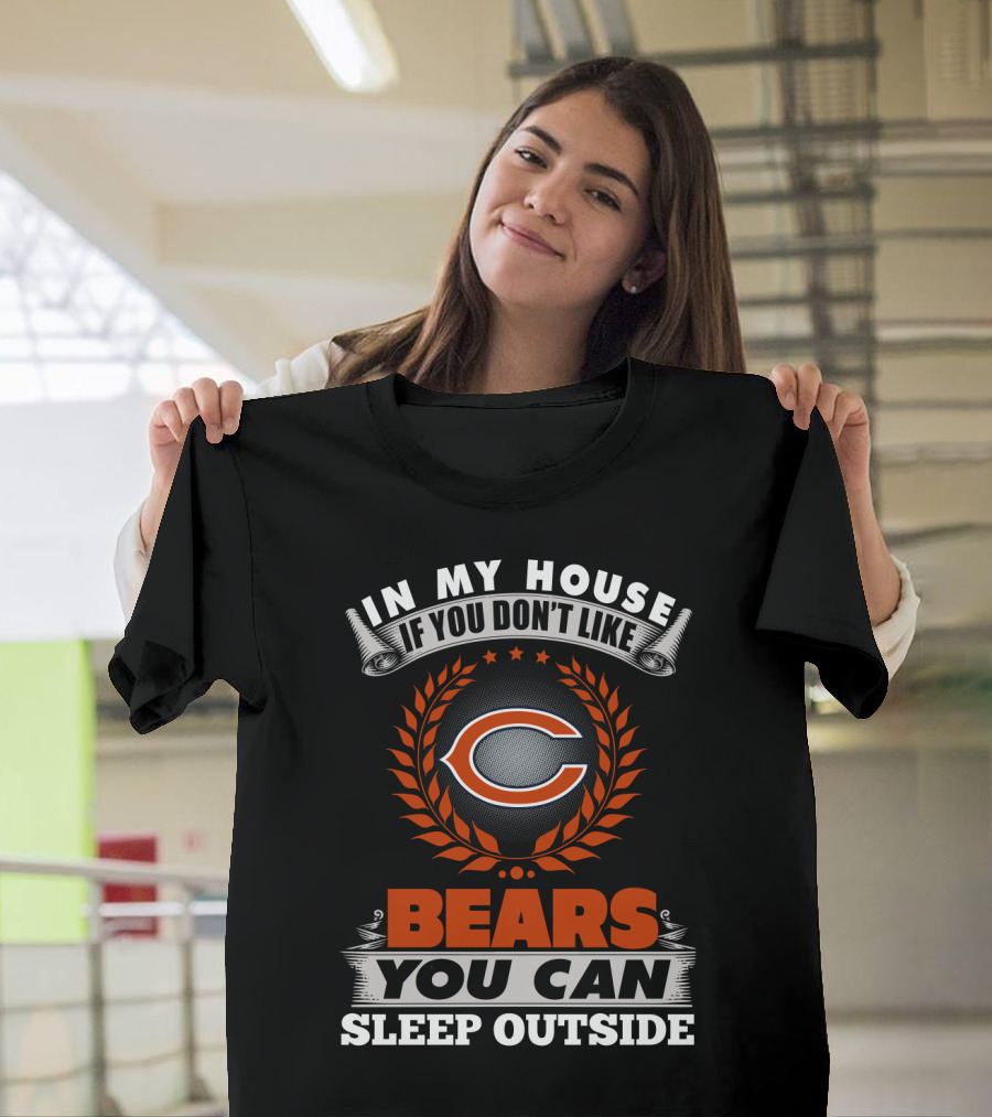 In My House If You Don’t Like Chicago Bears You Can Sleep Outside T-Shirt