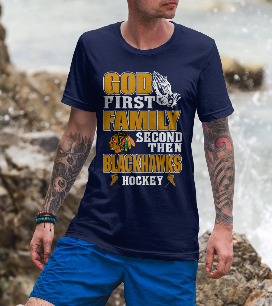 God First Family Second Then Blackhawks Hockey T-Shirt