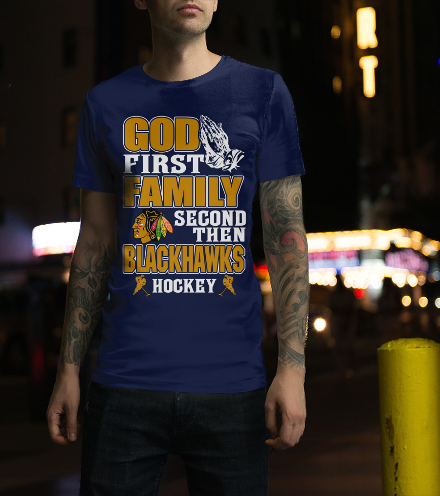 God First Family Second Then Blackhawks Hockey T-Shirt