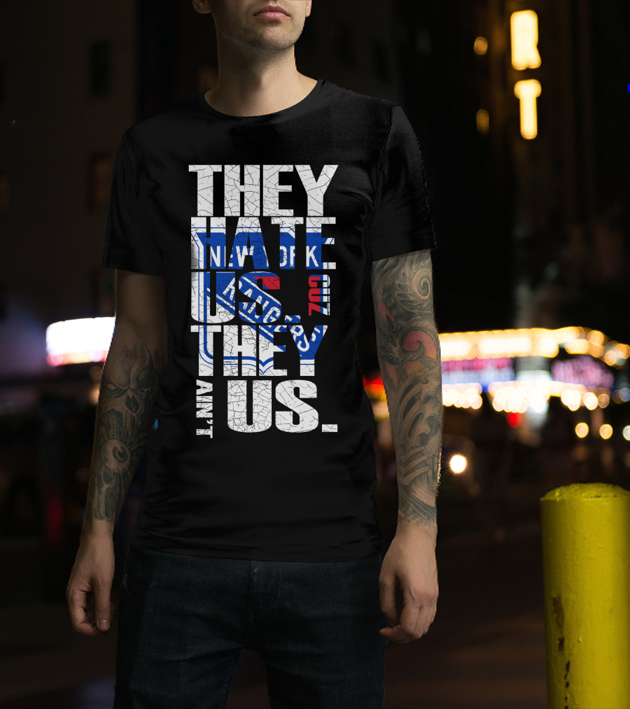 They Hate Us They Ain't Us New York Rangers T-Shirt