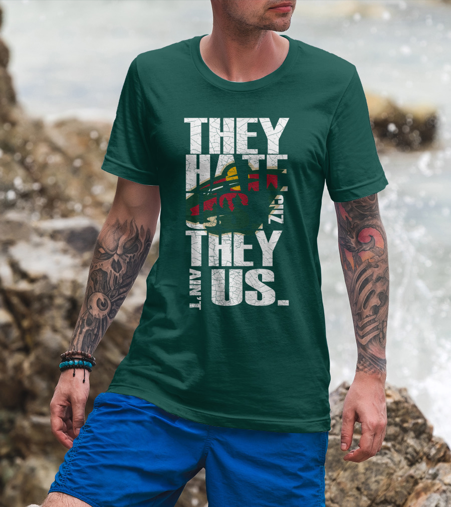 They Hate Us They Ain't Us Minnesota Wild T-Shirt